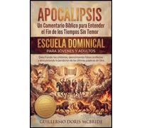 Apocalipsis: Un Comentario Bíblico para Entender el Fin de los Tiempos sin Temor