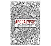 APOCALYPSE - A Dark & Twisted Comic Style Coloring Book for Adults: Post-Apocalyptic, Zombies, Radioactive Mandalas, Dark Fantasy Creatures & Horror Art to Color