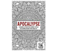 APOCALYPSE - A Dark & Twisted Comic Style Coloring Book for Adults: Post-Apocalyptic, Zombies, Radioactive Mandalas, Dark Fantasy Creatures & Horror Art to Color
