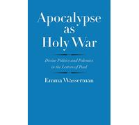 Apocalypse as Holy War: Divine Politics and Polemics in the Letters of Paul (The Anchor Yale Bible Reference Library)