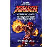 Apocalypse Berserker: A LitRPG Isekai Adventure With an Overpowered MC In a Dark Fantasy World (Fire Berserker)