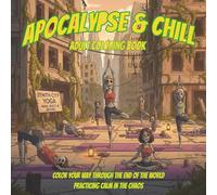 APOCALYPSE & CHILL: A Coloring Book for Adults: A Coloring Book for the Comfortably Doomed. 40 Zombie Apocalypse Designs to Reduce Stress and Bring Peace to the Chaos of Daily Life.