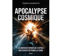 Apocalypse cosmique: Les menaces venues de l'espace qui peuvent détruire la Terre