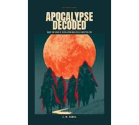 Apocalypse Decoded: What the Book of Revelation Was Really Written For