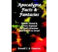 Apocalypse Facts and Fantasies: Truths Tested and Errors Exposed by God's Gracious Guarantees to Israel