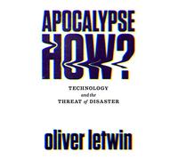 Apocalypse How?: Technology and the Threat of Disaster