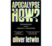 Apocalypse How? : Technology and the Threat of Disaster