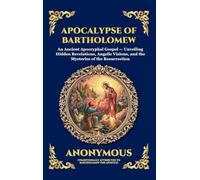 Apocalypse of Bartholomew: An Ancient Apocryphal Gospel - Unveiling Hidden Revelations, Angelic Visions, and the Mysteries of the Resurrection (Large ... Hardcover Edition For Easy Reading) (159)