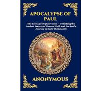 Apocalypse of Paul: The Lost Apocryphal Vision - Unlocking the Ancient Secrets of Heaven, Hell, and the Soul's Journey in Early Christianity (Large Print Deluxe Edition For Easy Reading) (195)