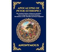Apocalypse of Peter (Ethiopic): The Ancient Visions of Heaven and Hell - Uncovering the Lost Early Christian Revelations of the Afterlife and Final Judgment (55)