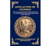Apocalypse of Stephen: The Lost Apocryphal Vision of the First Martyr - An Ancient Tale of Heavenly Revelations and Divine Mysteries (Large Print Deluxe Edition For Easy Reading) (58)
