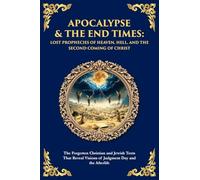 Apocalypse & The End Times: The Forgotten Christian and Jewish Texts That Reveal Visions of Judgment Day and the Afterlife: 155 (Library of Alexandria)