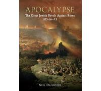 Apocalypse: The Great Jewish Revolt Against Rome AD 66-73