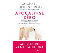 apocalypse zéro: Pourquoi l'alarmisme environnemental nuit à l'humanité
