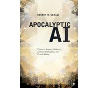 Apocalyptic AI – Visions of Heaven in Robotics, Artificial Intelligence, and Virtual Reality