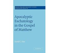Apocalyptic Eschatology in the Gospel of Matthew: 88 (Society for New Testament Studies Monograph Series, Series Number 88)