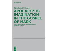 Apocalyptic Imagination in the Gospel of Mark: The Literary and Theological Role of Mark 3:22-30 (Beihefte Zur Zeitschrift F R die Neutestamentliche ... fur die Neutestamentliche Wissenschaft, 189)
