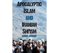 Apocalyptic Islam and Iranian Shi'ism: 04 (Library of Modern Religion)