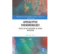 Apocalyptic Phenomenology: Essays in the Philosophy of Divine Revelation (Routledge New Critical Thinking in Religion, Theology and Biblical Studies)