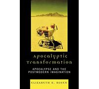 Apocalyptic Transformation: Apocalypse and the Postmodern Imagination