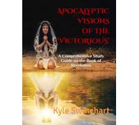 APOCALYPTIC VISIONS OF THE ‘VICTORIOUS’: A Comprehensive Study Guide on the Book of Revelation