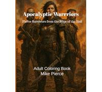 Apocalyptic Warriors: Fierce Survivors from the Edge of the End