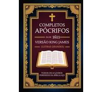 Apócrifos Completos Da Versão King James De 1611 (Letras Grandes): Todos Os 14 Livros Perdidos Da Bíblia KJV