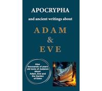 Apocrypha and ancient writings about Adam and Eve: Also thousands of years old texts of Judaism about Adam, Eve and the Garden of Eden (Production of Adam & Eva Museum)