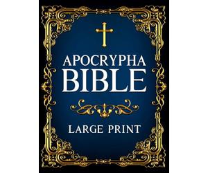 Apocrypha Bible LARGE PRINT: A Curated Anthology Featuring the Book of Enoch, Jubilees, I-II-III Meqabyan, Tobit, Baruch, and Other Rediscovered Biblical Writings