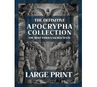 Apocrypha Complete LARGE PRINT: The Lost Sacred Texts Featuring Tobit, Judith, 1-4 Maccabees, Enoch, Jubilees, and More Biblical Scriptures