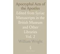 Apocryphal Acts of the Apostles: Edited from Syriac Manuscripts in the British Museum and Other Libraries