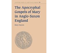 Apocryphal Gospels Mary in England: 26 (Cambridge Studies in Anglo-Saxon England, Series Number 26)