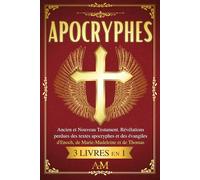 APOCRYPHES: Ancien et Nouveau Testament. Révélations perdues des textes apocryphes et des évangiles d'Enoch, de Marie-Madeleine et de Thomas.