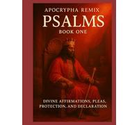 APOCRYYPHA REMIIX PSALMS BOOK ONE: DIVINE AFFIRMATIONS, PLEAS, PROTECTION,AND DECLARATION (THE APOCRYPHAL REMiiiix)