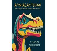 Apogalacticon: A five act play about the extinction of the dinosaurs