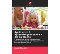 Apoio ativo à aprendizagem no dia a dia da creche: A importância do perfil de competências dos profissionais da educação infantil para a interação entre educadores e crianças