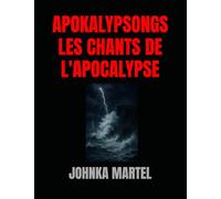 APOKALYPSONGS: LES CHANTS DE L'APOCALYPSE (QUAND S'OUVRE LA ROSE / WHEN THE ROSE OPENS)