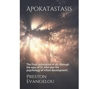 Apokatastasis: The final restoration of all, through the eyes of St John and the psychology of infant development.