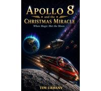 Apollo 8 and the Christmas Miracle: When Magic Met the Moon