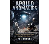 Apollo Anomalies: Examining Claims of Unexplained Sightings During the Moon Missions (The UAP Disclosure Collection)