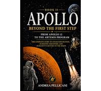 APOLLO: Beyond the First Step From Apollo 12 to the Artemis Program The Complete Story of Lunar Exploration, Scientific Discovery, and Humanity’s Return to the Moon (APOLLO SERIES)