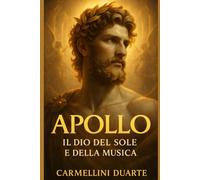 Apollo - Il Dio del Sole e della Musica (Mitologias do Mundo: As Histórias que Moldaram a Humanidade)