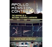 Apollo Mission Control: The Making of a National Historic Landmark (Springer Praxis Books)