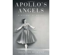 Apollo`s Angels A History of Ballet [HC,2010]