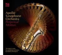 Apollo Saxophone Orchestra - Perpetual Motion - 10 Original Works for Saxophone Orchestra by Barbara Thompson