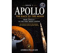 APOLLO: The Race to the Moon From Apollo 1 to Humanity’s First Step on the Moon (THE NEW SPACE ERA SERIES)