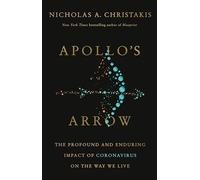Apollo's Arrow: The Profound and Enduring Impact of Coronavirus on the Way We Live
