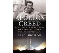 Apollo's Creed: Lessons I Learned From My Astronaut Dad Richard F. Gordon, Jr.