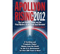 Apollyon Rising 2012: The Lost Symbol Found and the Final Mystery of the Great Seal Revealed