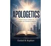 APOLOGETICS: A 21st Century Update of A Treatise on Christian Evidences